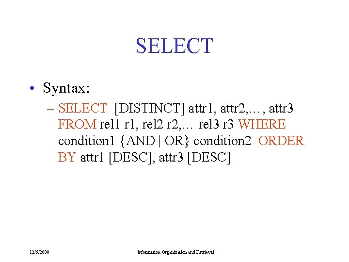 SELECT • Syntax: – SELECT [DISTINCT] attr 1, attr 2, …, attr 3 FROM