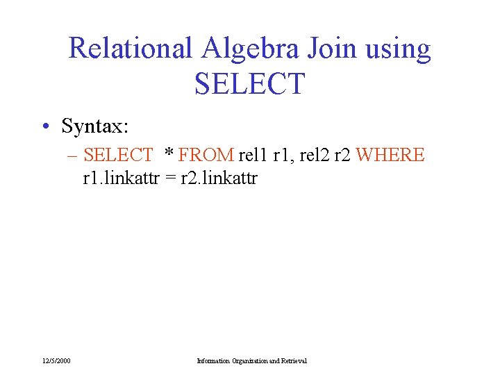 Relational Algebra Join using SELECT • Syntax: – SELECT * FROM rel 1 r Relational Algebra Join using SELECT • Syntax: – SELECT * FROM rel 1 r