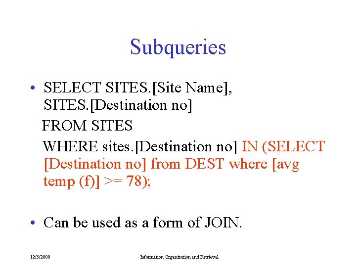 Subqueries • SELECT SITES. [Site Name], SITES. [Destination no] FROM SITES WHERE sites. [Destination