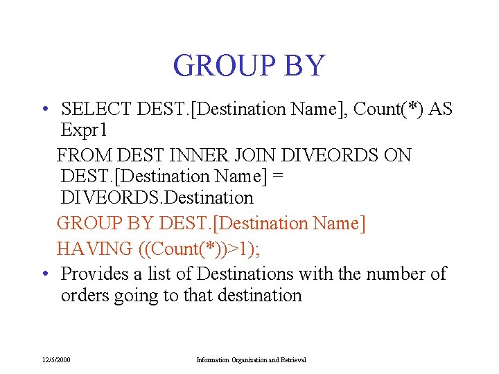 GROUP BY • SELECT DEST. [Destination Name], Count(*) AS Expr 1 FROM DEST INNER