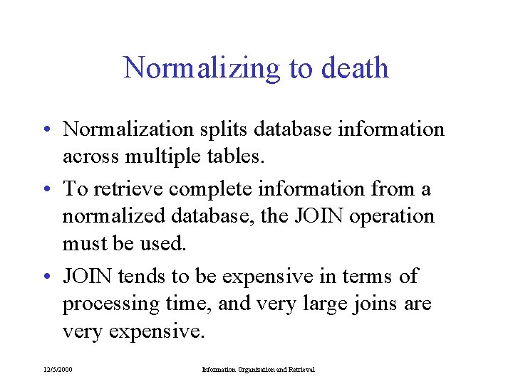 Normalizing to death • Normalization splits database information across multiple tables. • To retrieve Normalizing to death • Normalization splits database information across multiple tables. • To retrieve