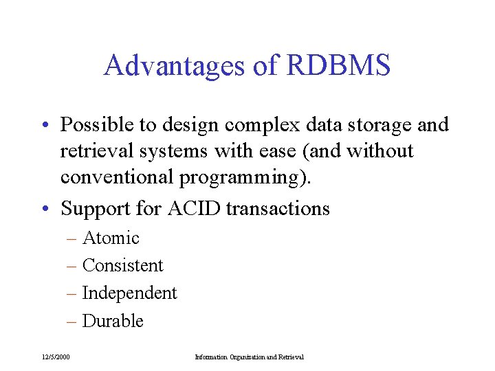 Advantages of RDBMS • Possible to design complex data storage and retrieval systems with Advantages of RDBMS • Possible to design complex data storage and retrieval systems with