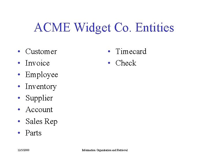 ACME Widget Co. Entities • • Customer Invoice Employee Inventory Supplier Account Sales Rep ACME Widget Co. Entities • • Customer Invoice Employee Inventory Supplier Account Sales Rep