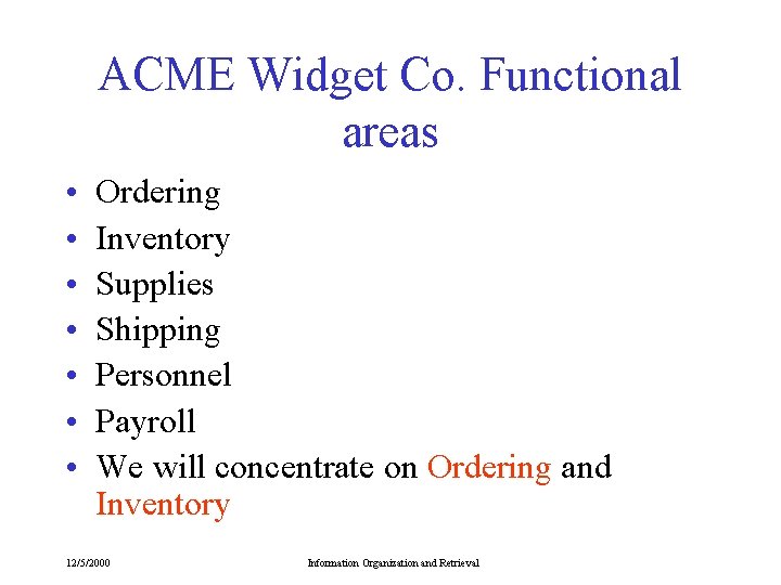 ACME Widget Co. Functional areas • • Ordering Inventory Supplies Shipping Personnel Payroll We ACME Widget Co. Functional areas • • Ordering Inventory Supplies Shipping Personnel Payroll We