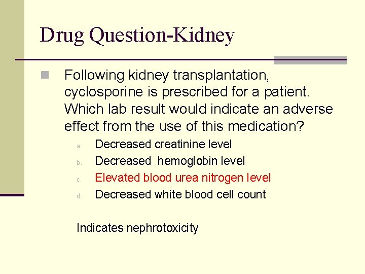 Drug Question-Kidney n Following kidney transplantation, cyclosporine is prescribed for a patient. Which lab