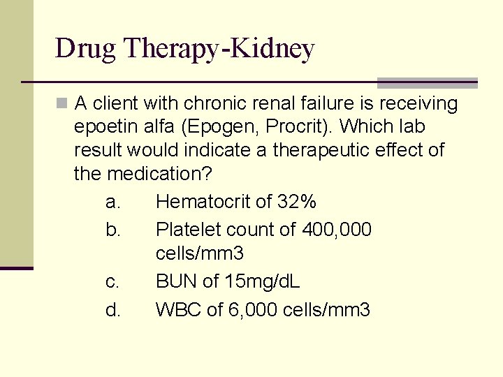 Drug Therapy-Kidney n A client with chronic renal failure is receiving epoetin alfa (Epogen,