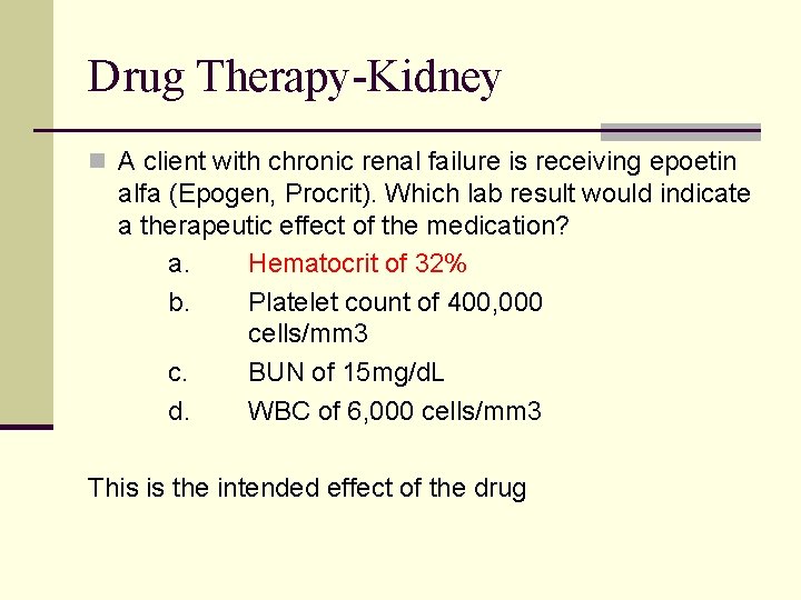 Drug Therapy-Kidney n A client with chronic renal failure is receiving epoetin alfa (Epogen,