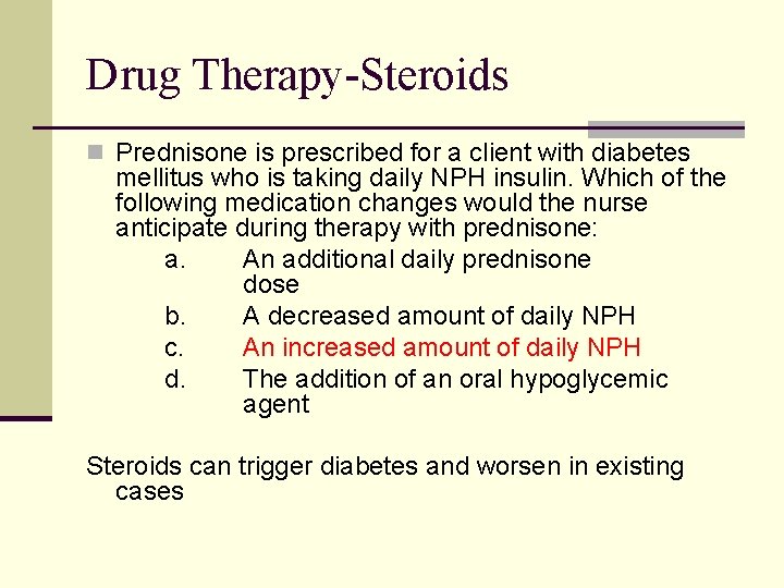 Drug Therapy-Steroids n Prednisone is prescribed for a client with diabetes mellitus who is