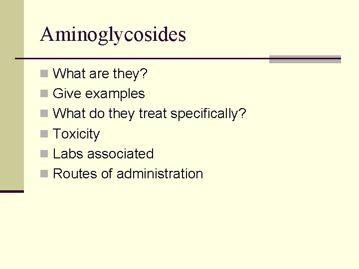 Aminoglycosides n What are they? n Give examples n What do they treat specifically?