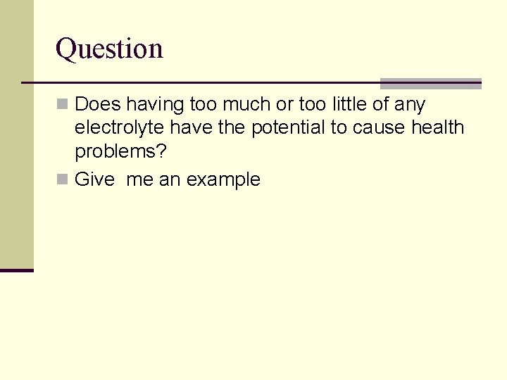 Question n Does having too much or too little of any electrolyte have the