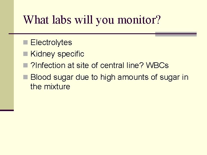 What labs will you monitor? n Electrolytes n Kidney specific n ? Infection at