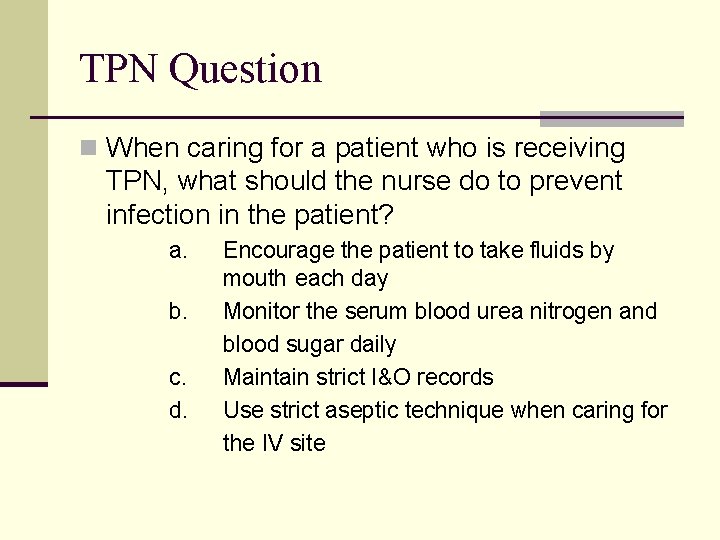 TPN Question n When caring for a patient who is receiving TPN, what should