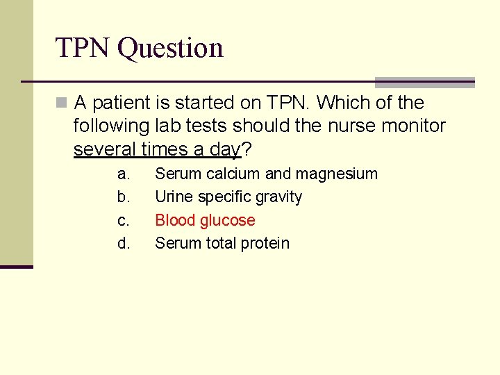 TPN Question n A patient is started on TPN. Which of the following lab
