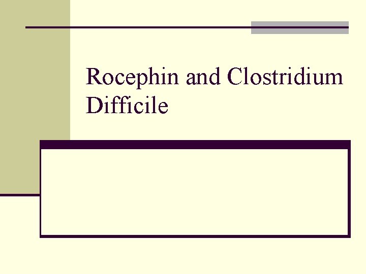 Rocephin and Clostridium Difficile 