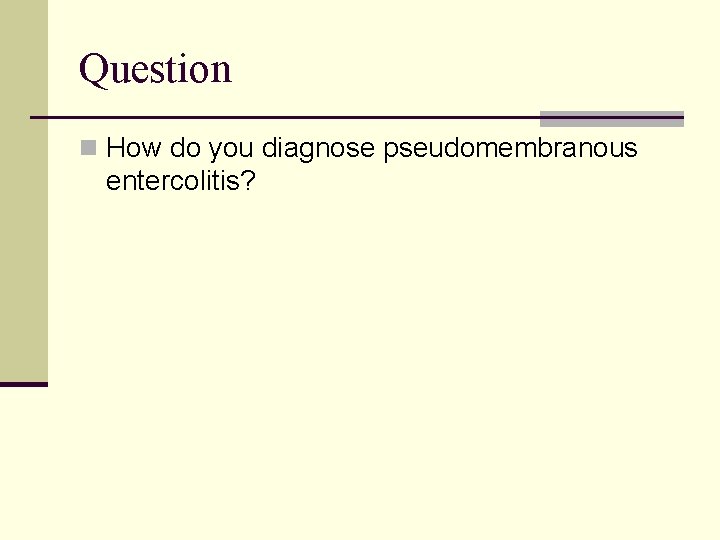 Question n How do you diagnose pseudomembranous entercolitis? 