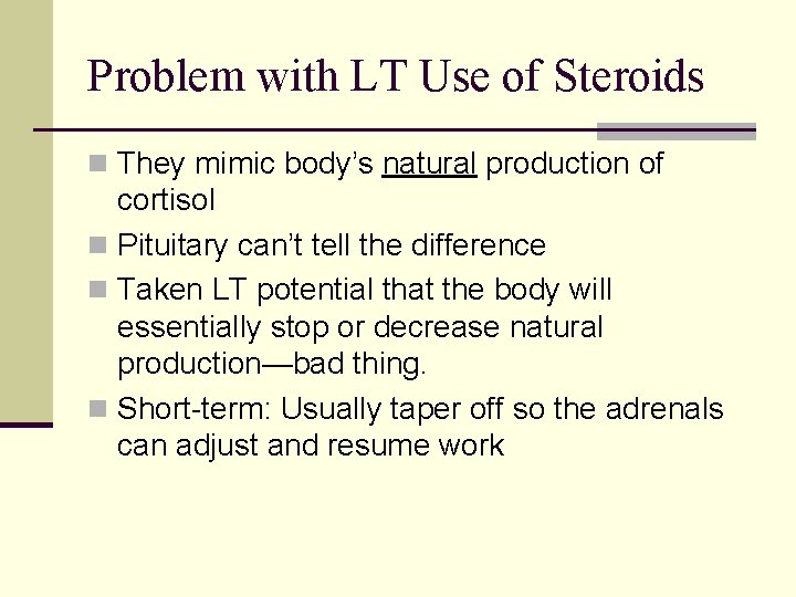 Problem with LT Use of Steroids n They mimic body’s natural production of cortisol