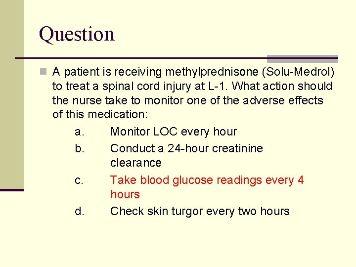 Question n A patient is receiving methylprednisone (Solu-Medrol) to treat a spinal cord injury