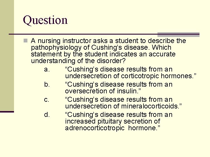 Question n A nursing instructor asks a student to describe the pathophysiology of Cushing’s