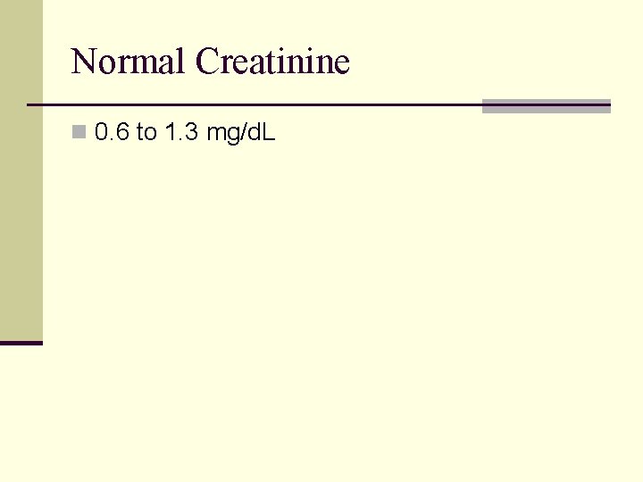 Normal Creatinine n 0. 6 to 1. 3 mg/d. L 