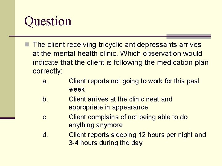 Question n The client receiving tricyclic antidepressants arrives at the mental health clinic. Which