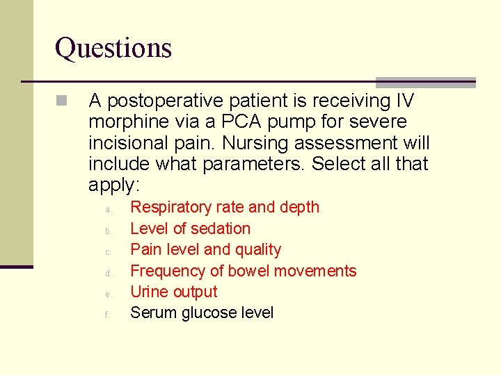 Questions n A postoperative patient is receiving IV morphine via a PCA pump for