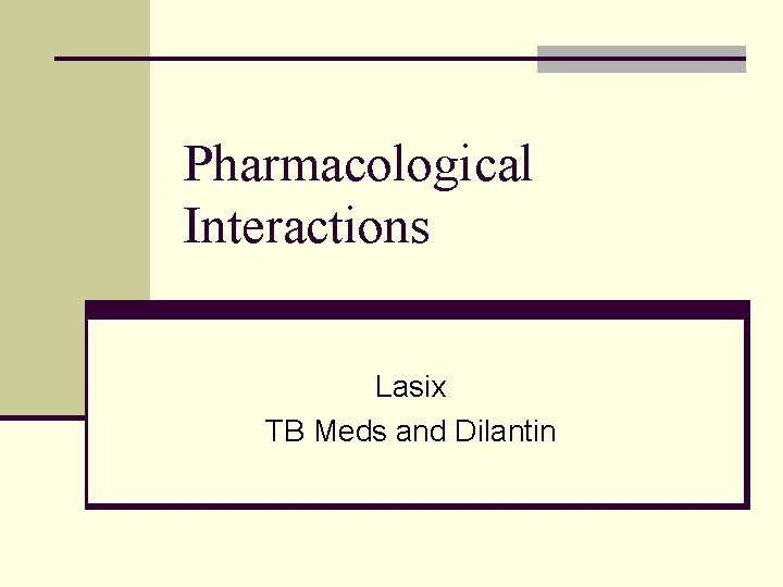 Pharmacological Interactions Lasix TB Meds and Dilantin 