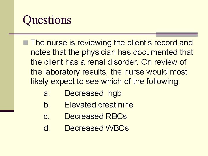 Questions n The nurse is reviewing the client’s record and notes that the physician