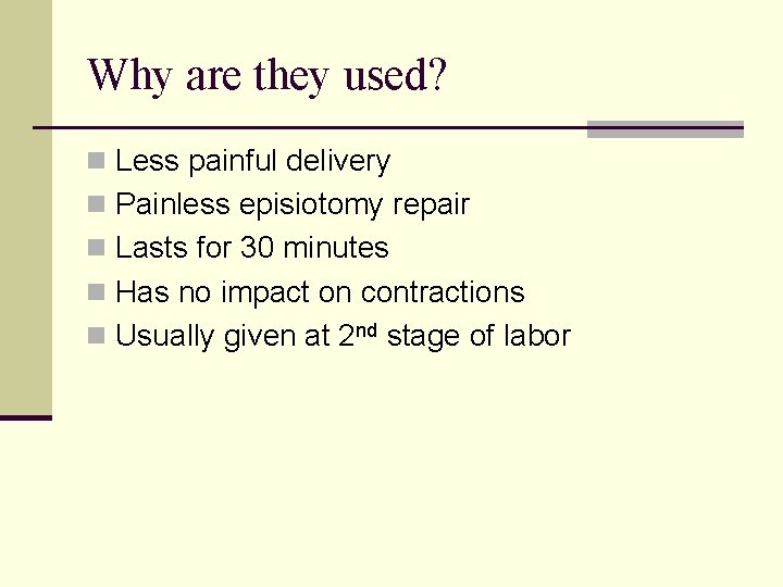 Why are they used? n Less painful delivery n Painless episiotomy repair n Lasts