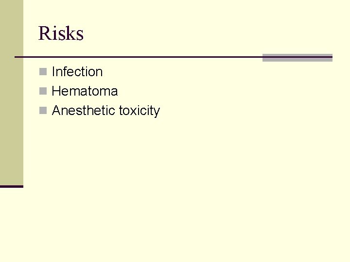 Risks n Infection n Hematoma n Anesthetic toxicity 