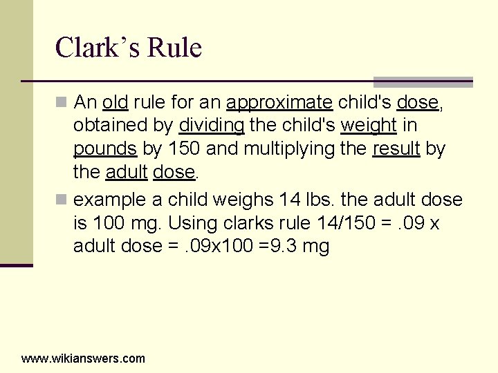 Clark’s Rule n An old rule for an approximate child's dose, obtained by dividing