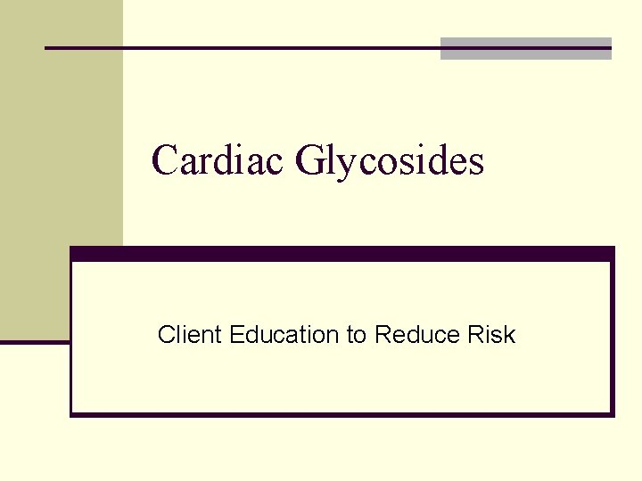 Cardiac Glycosides Client Education to Reduce Risk 