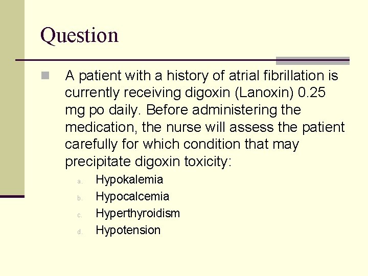 Question n A patient with a history of atrial fibrillation is currently receiving digoxin