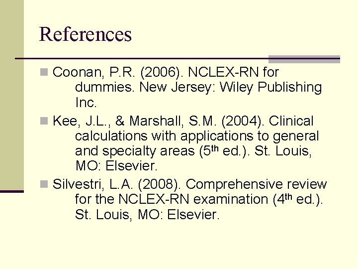 References n Coonan, P. R. (2006). NCLEX-RN for dummies. New Jersey: Wiley Publishing Inc.