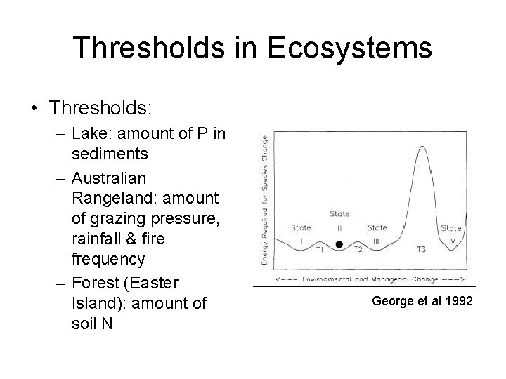 Thresholds in Ecosystems • Thresholds: – Lake: amount of P in sediments – Australian