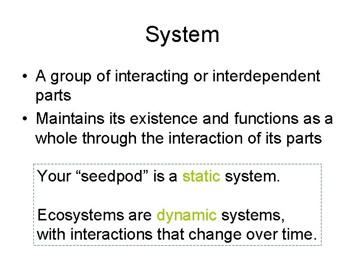 System • A group of interacting or interdependent parts • Maintains its existence and