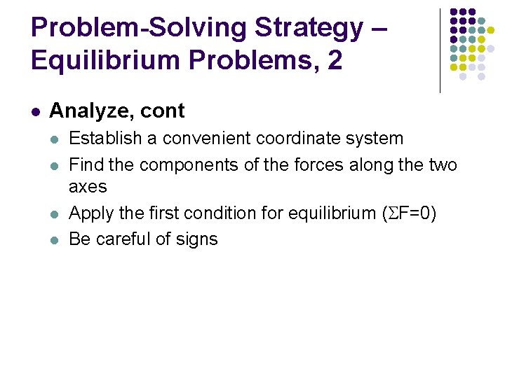 Problem-Solving Strategy – Equilibrium Problems, 2 l Analyze, cont l l Establish a convenient