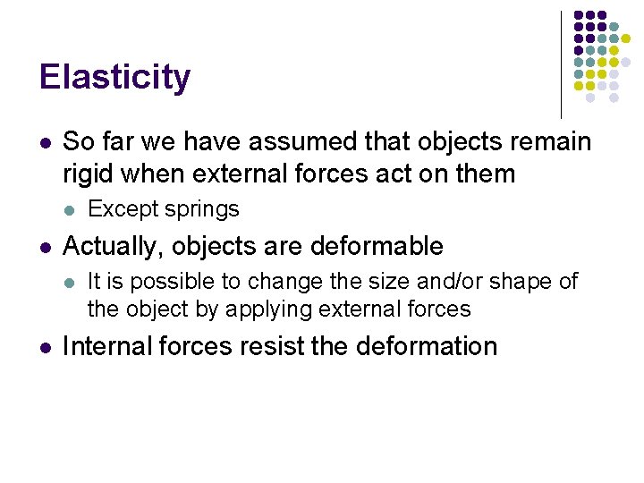 Elasticity l So far we have assumed that objects remain rigid when external forces