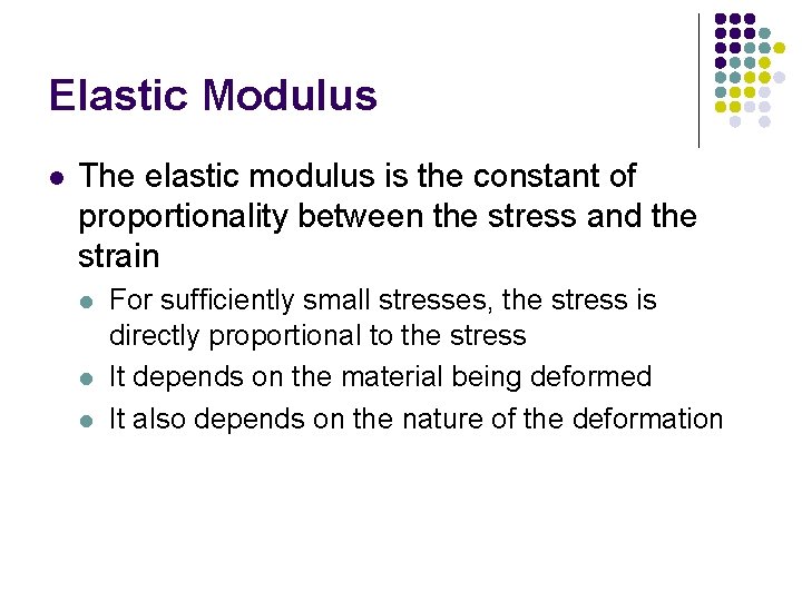 Elastic Modulus l The elastic modulus is the constant of proportionality between the stress