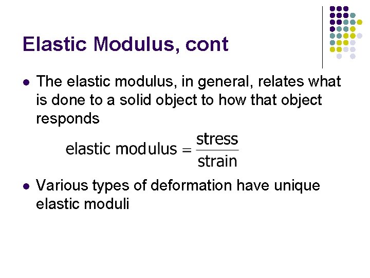 Elastic Modulus, cont l The elastic modulus, in general, relates what is done to Elastic Modulus, cont l The elastic modulus, in general, relates what is done to