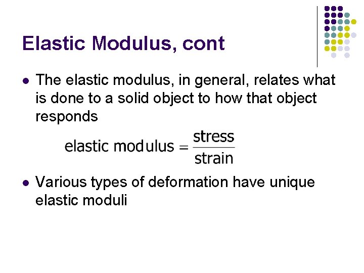 Elastic Modulus, cont l The elastic modulus, in general, relates what is done to