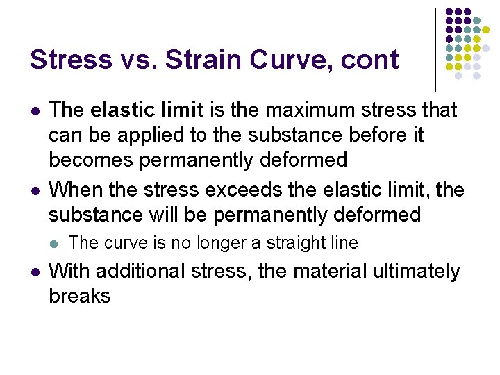 Stress vs. Strain Curve, cont l l The elastic limit is the maximum stress