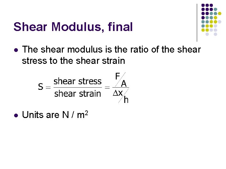 Shear Modulus, final l The shear modulus is the ratio of the shear stress Shear Modulus, final l The shear modulus is the ratio of the shear stress