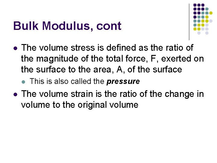 Bulk Modulus, cont l The volume stress is defined as the ratio of the