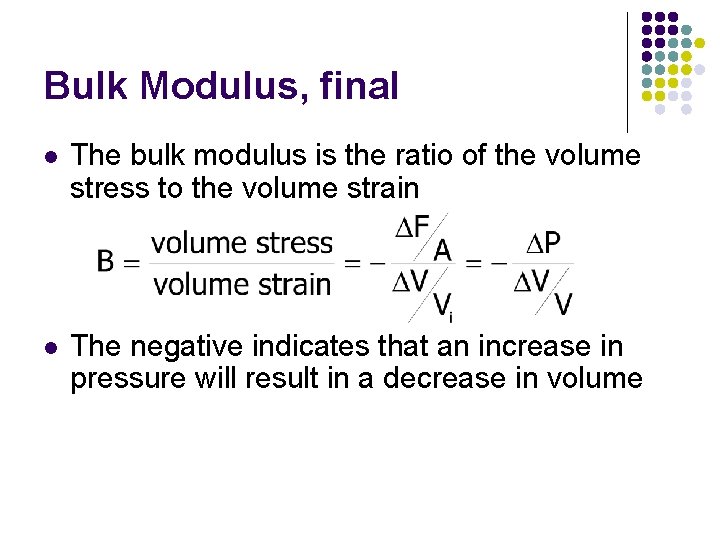 Bulk Modulus, final l The bulk modulus is the ratio of the volume stress