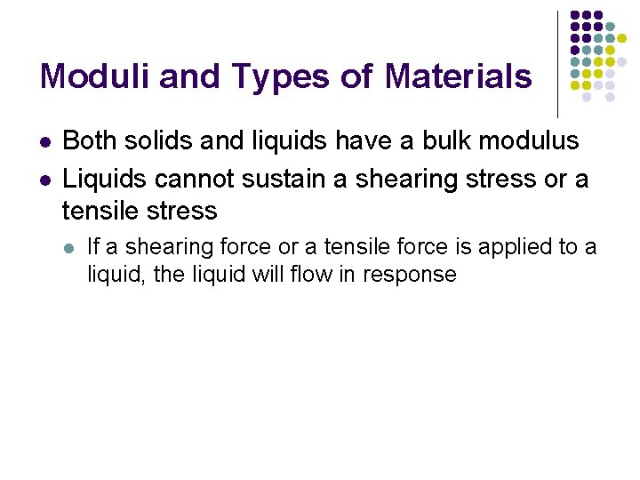 Moduli and Types of Materials l l Both solids and liquids have a bulk