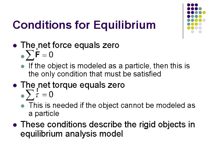 Conditions for Equilibrium l The net force equals zero l l l If the