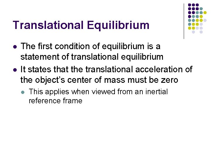 Translational Equilibrium l l The first condition of equilibrium is a statement of translational