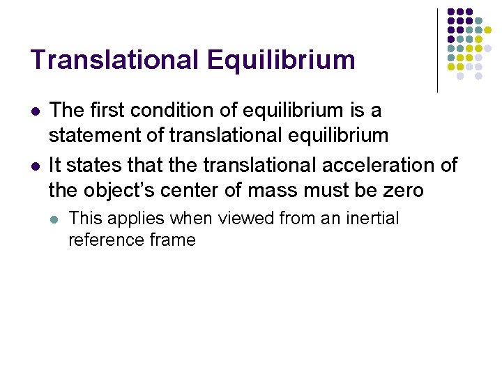 Translational Equilibrium l l The first condition of equilibrium is a statement of translational Translational Equilibrium l l The first condition of equilibrium is a statement of translational