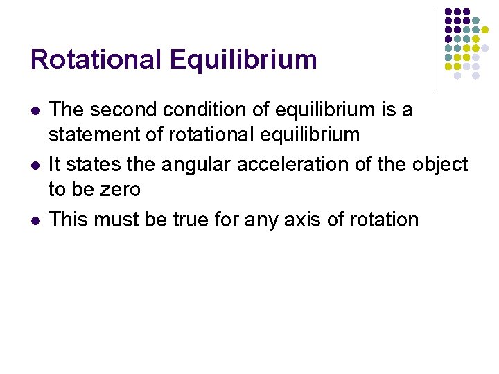 Rotational Equilibrium l l l The secondition of equilibrium is a statement of rotational