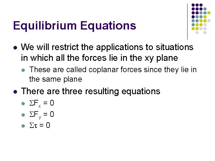 Equilibrium Equations l We will restrict the applications to situations in which all the